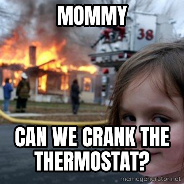 Disaster Girl meme: Mommy / Can we crank the thermostat?