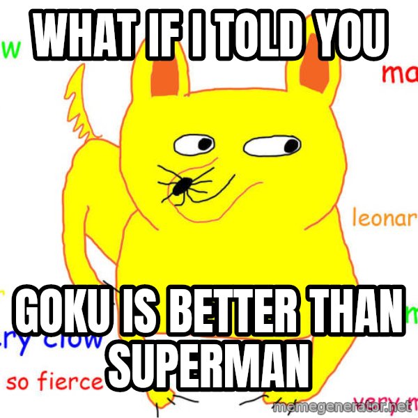 What If I Told You meme: what if i told you / goku is better than superman