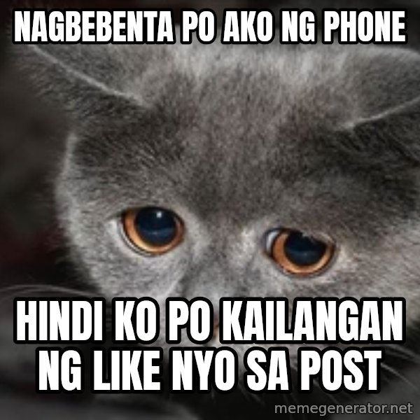 Sadcat meme: nagbebenta po ako ng phone / hindi ko po kailangan ng like nyo sa post