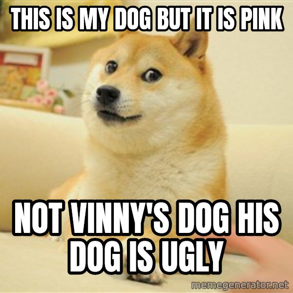 so doge meme: This is my dog but it is pink / Not Vinny's dog his dog is ugly