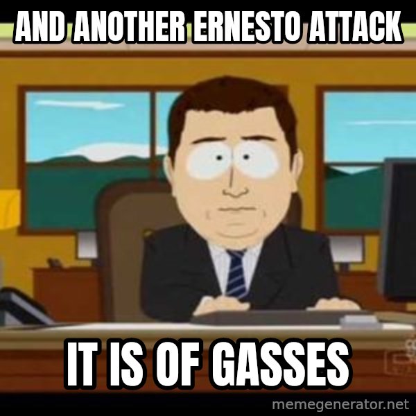 south park aand it's gone meme: And another ernesto attack / It is of Gasses