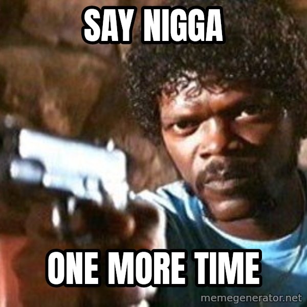 Pulp Fiction meme: Say Nigga / ONE MORE TIME