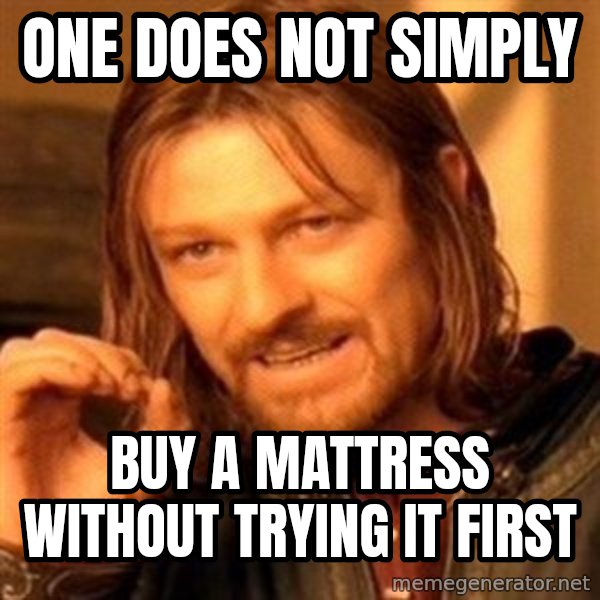 One Does Not Simply meme: one does not simply / buy a mattress without trying it first