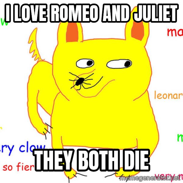 Grumpy Cat  meme: I LOVE ROMEO AND JULIET / THEY BOTH DIE