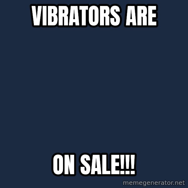 Overly Attached Girlfriend meme: vibrators  are / on  sale!!!
