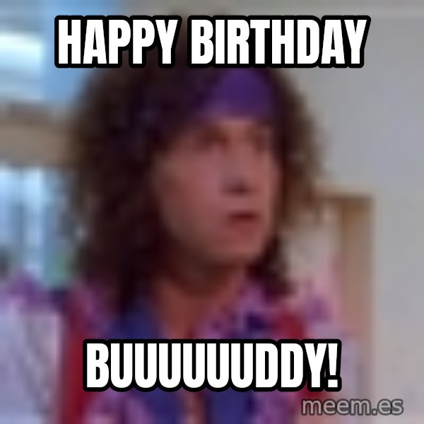 Pauly Shore meme: Happy birthday / buuuuuuddy!