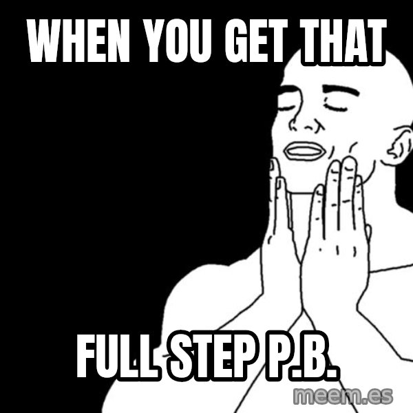 feels good meme: When you get that / FULL STEP P.B.