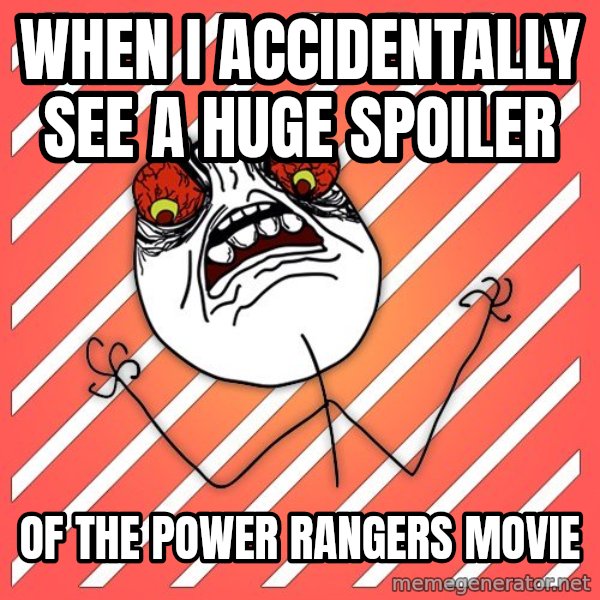 iHate meme: when i accidentally see a huge spoiler / of the power rangers movie