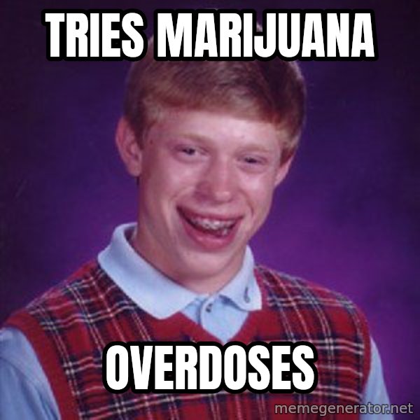 Bad Luck Brian meme: Tries marijuana / Overdoses