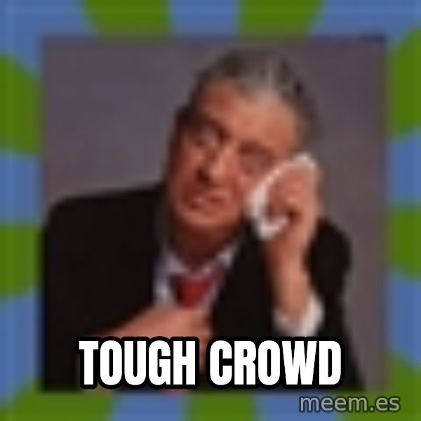 Rodney Dangerfield meme: Tough Crowd