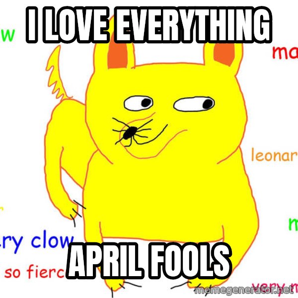 Grumpy Cat  meme: I love everything / april fools
