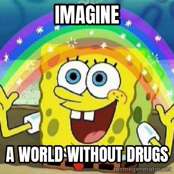 Imagination meme: imagine / a world without drugs