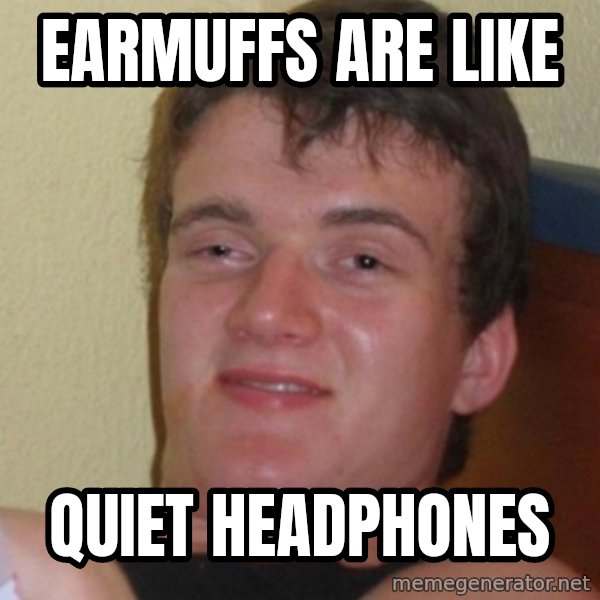 Stoner Stanley meme: EARMUFFS ARE LIKE / QUIET HEADPHONES