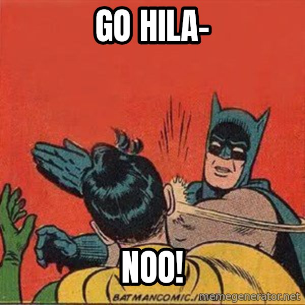 batman slap robin meme: go hila- / noo!
