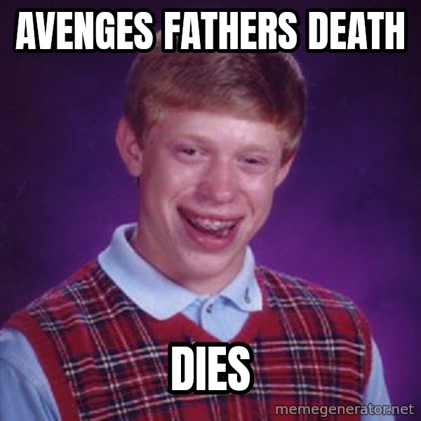 Bad Luck Brian meme: avenges fathers death / dies