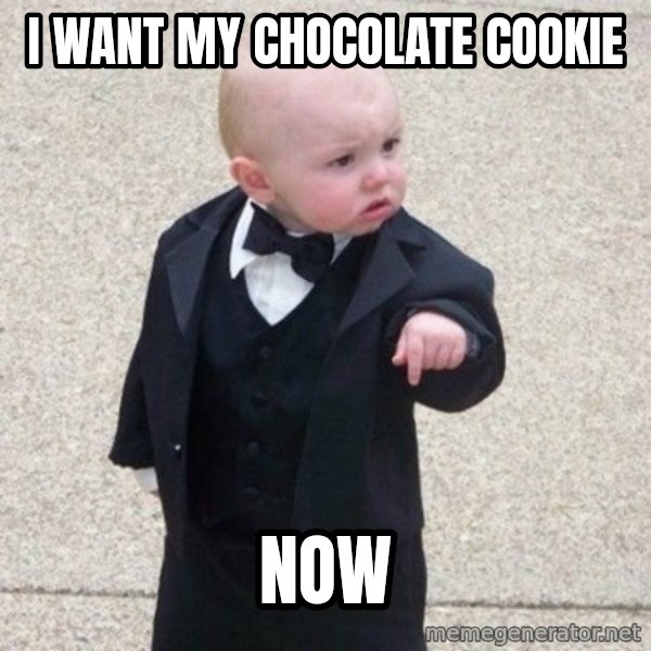 Mafia Baby meme: i want my chocolate cookie / NOW