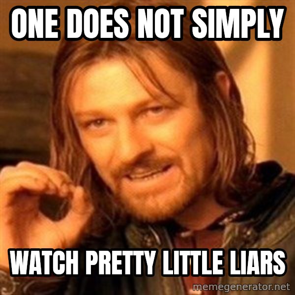 One Does Not Simply meme: One does not siMply / Watch prEtty little liars