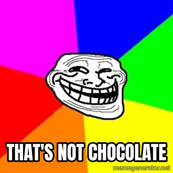 Trollface meme: that's not chocolate
