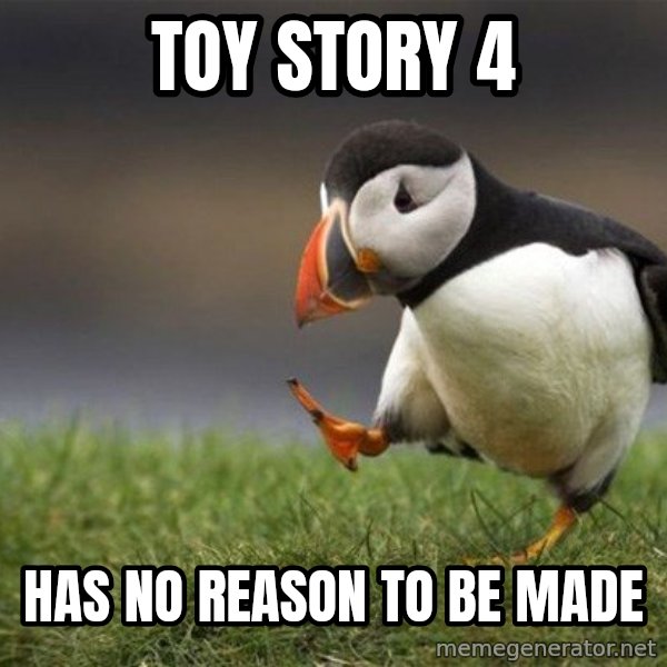 Unpopular Opinion Puffin meme: toy story 4 / has no reason to be made