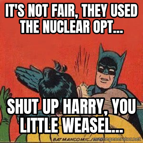 batman slap robin meme: It's not fair, they used the nuclear opt... / Shut up harry, you Little weasel...
