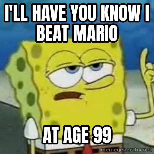 Tough Spongebob meme: i'll have you know i beat mario / at age 99