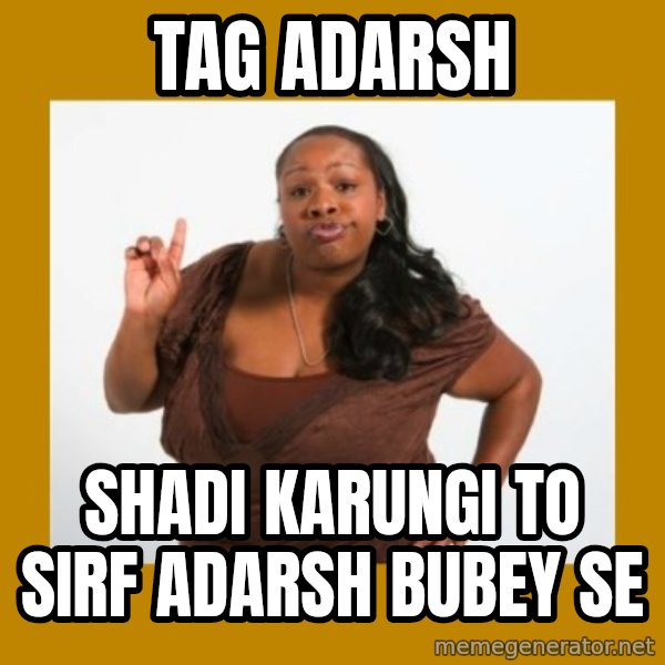 Angry Black Woman meme: Tag adarsh / Shadi karungi to sirf adarsh bubey se