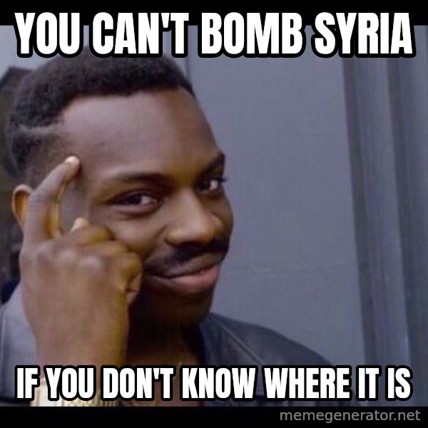 You Can't If You Don't meme: You can't bomb syria / if you don't know where it is