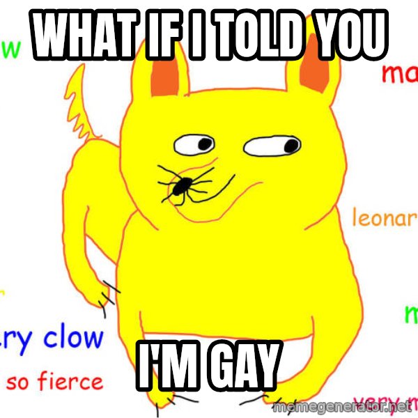 What If I Told You meme: What if i told you / i'm gay
