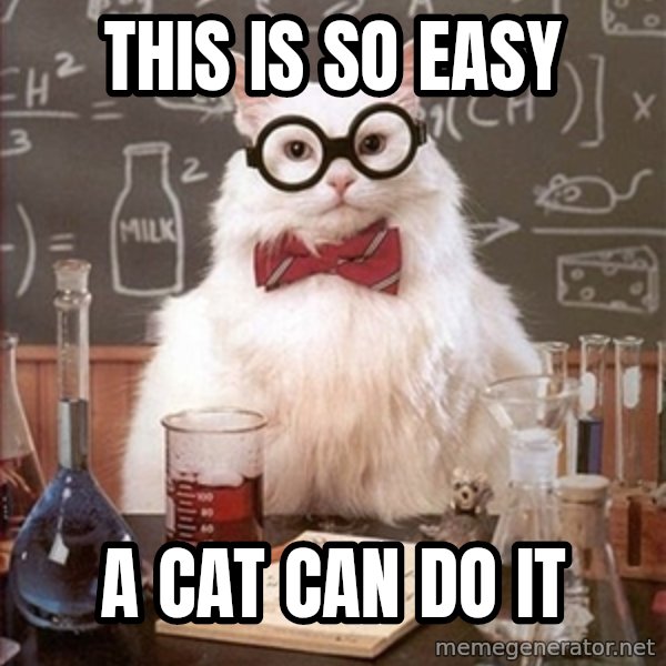 Science Cat meme: this is so easy / a cat can do it