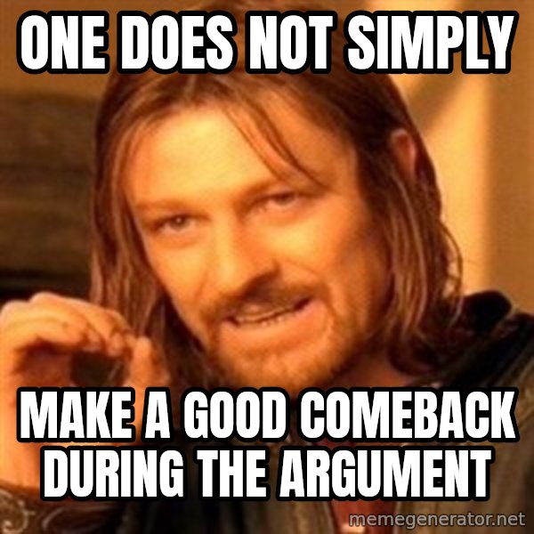 One Does Not Simply meme: One does not simply / Make a good comeback during the argument