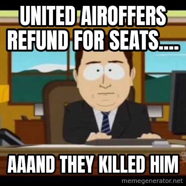 south park aand it's gone meme: United airoffers refund for seats.... / aaand they killed him