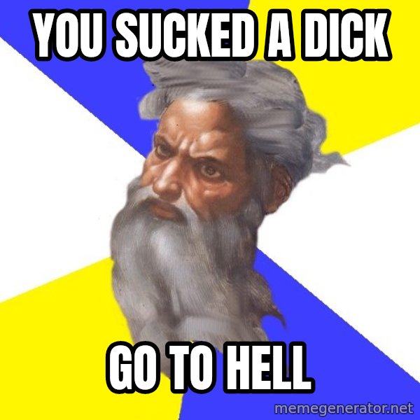 Advice God meme: you sucked a dick / go to hell
