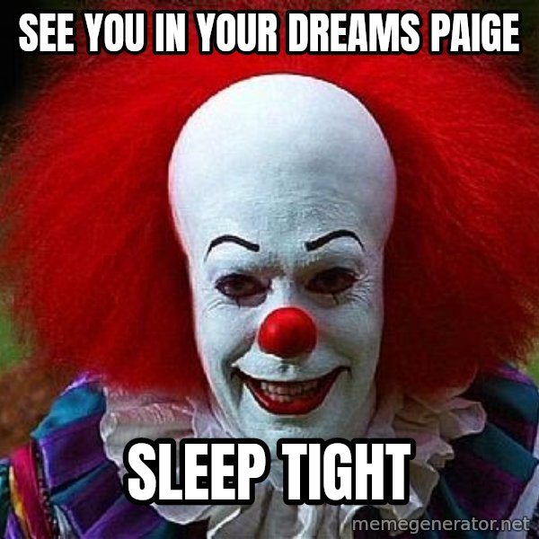 Pennywise the Clown meme: See You in your dreams Paige / Sleep Tight