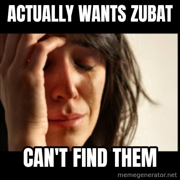First World Problems meme: actually wants zubat / can't find them