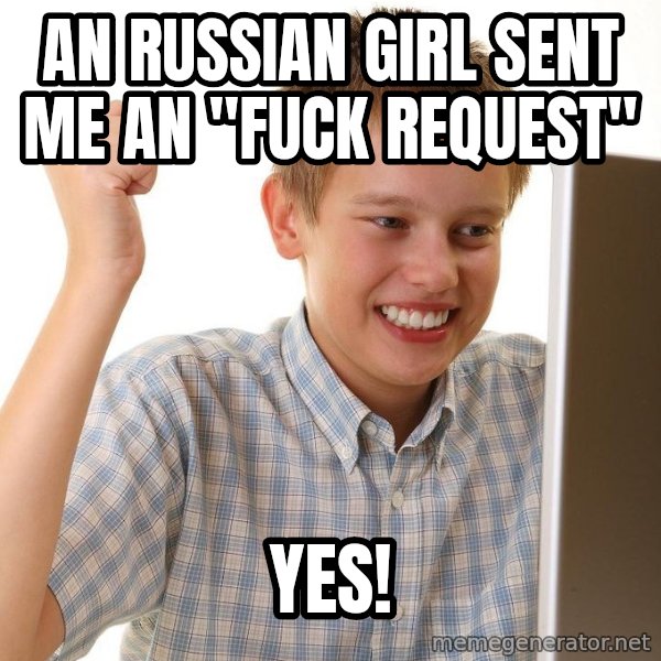 First Day on the internet kid meme: an russian girl sent me an "fuck request" / yes!