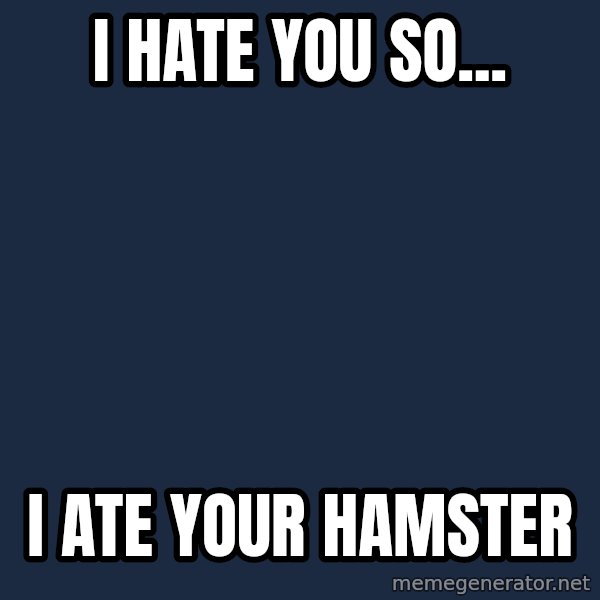 Grumpy Cat  meme: i hate you so... / i ate your hamster