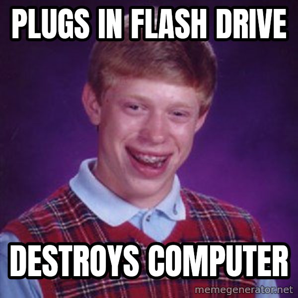 Bad Luck Brian meme: Plugs in flash drive / Destroys computer