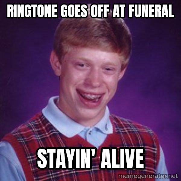 Bad Luck Brian meme: ringtone goes off at funeral / stayin' alive