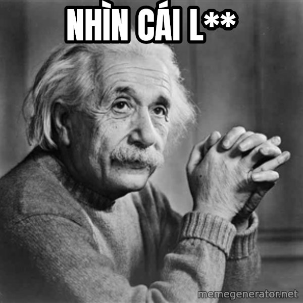 Albert Einstein meme: nhìn cái l**