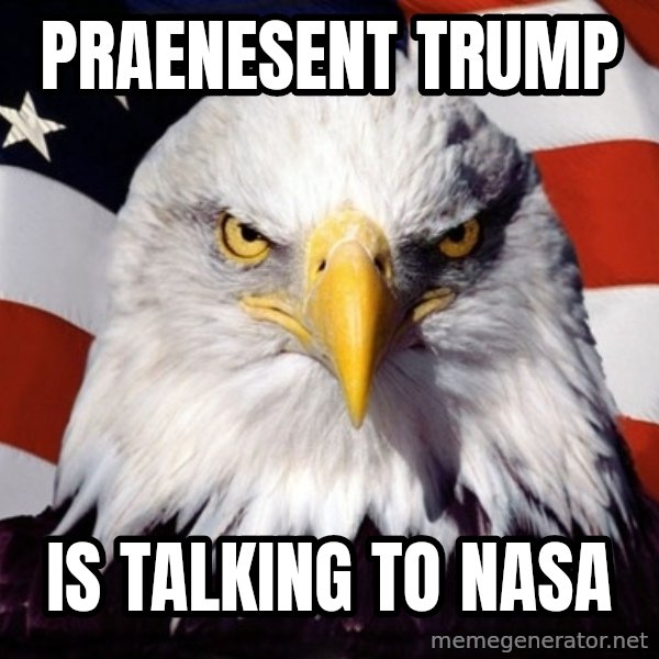 American Pride Eagle meme: praenesent trump / is talking to nasa