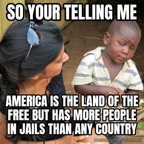 So You're Telling me meme: So your telling me / America is the land of the free but has more people in jails than any country