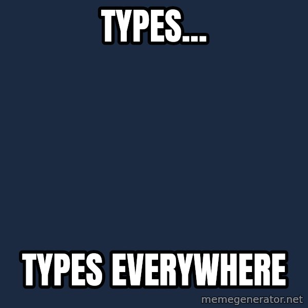 X, X Everywhere  meme: Types... / types everywhere