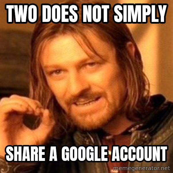 One Does Not Simply meme: TWo does not simply / Share a google account