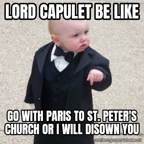 Mafia Baby meme: Lord capulet  be like / GO with paris to st. PETER'S church or i will disown you