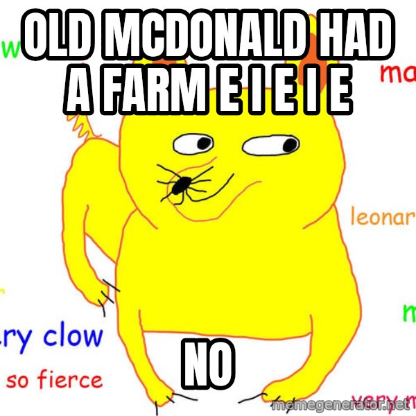 Grumpy Cat  meme: Old mcdonald had a farm e i e i e / no