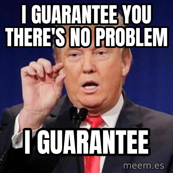 Donald Trump Size meme: I guarantee you there's no problem / I guarantee
