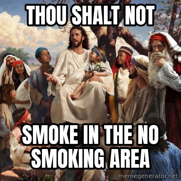 storytime jesus meme: Thou shalt not / Smoke in the no smoking area