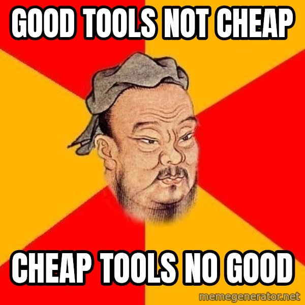 Wise Confucius meme: good tools not cheap / cheap tools no good