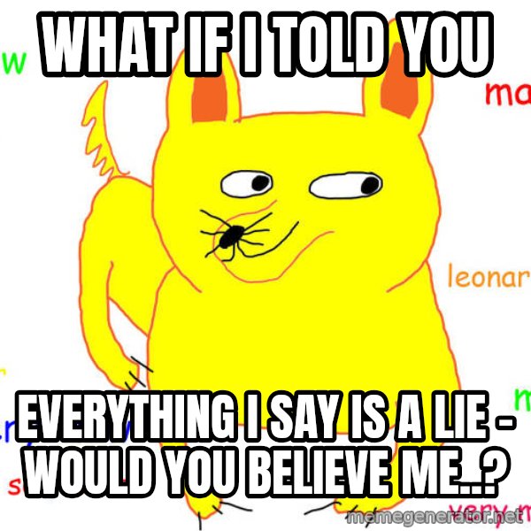 What If I Told You meme: what if i told you / everything i say is a lie -  would you believe me..?