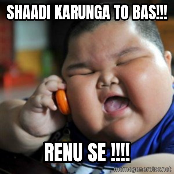 fat chinese kid meme: Shaadi karunga to bas!!! / Renu se !!!!